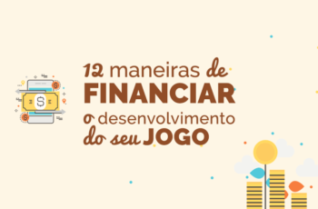 12 maneiras de financiar o desenvolvimento do seu jogo: não deixe sua ideia morrer por falta de dinheiro