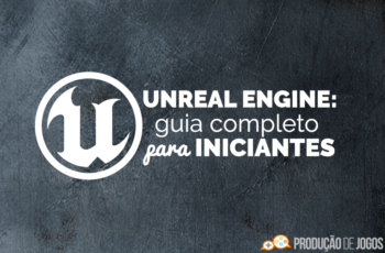 Unreal Engine – Guia Completo para Iniciantes