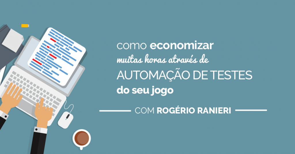Como economizar muitas horas de trabalho através de automação de testes do seu jogo