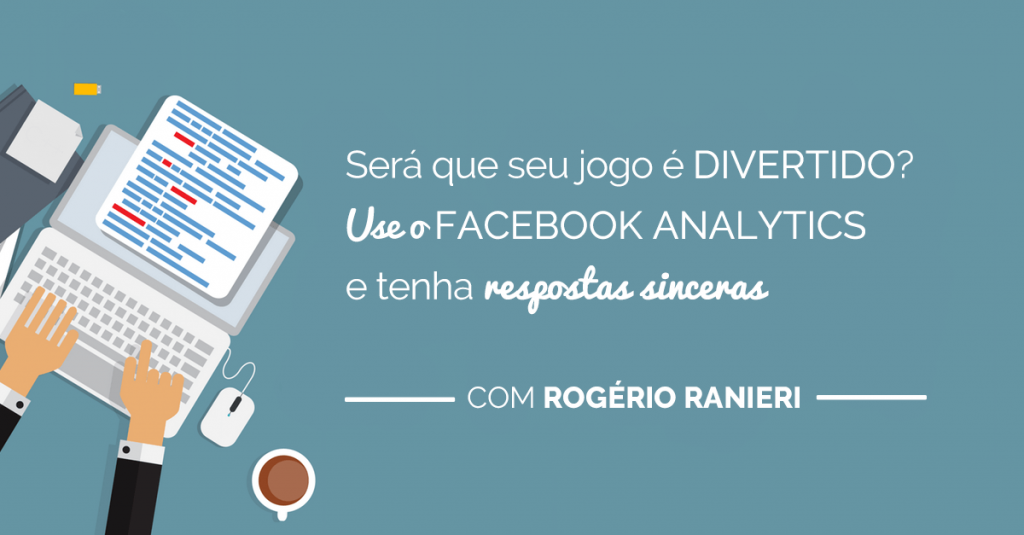 Será que seu jogo é divertido? Use o Facebook Analytics e obtenha respostas sinceras