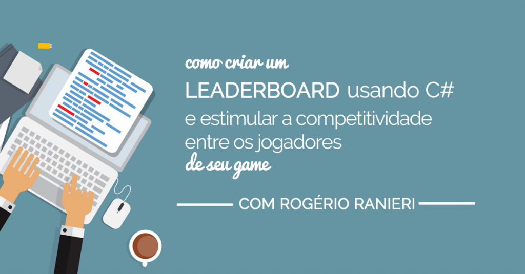 Como criar um leaderboard em C# e estimular a competitividade entre os jogadores do seu game