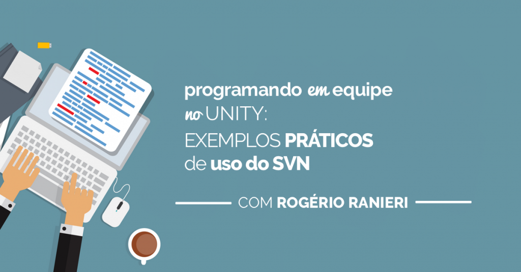 Programando em Equipe na Unity: Exemplos Práticos de uso do SVN