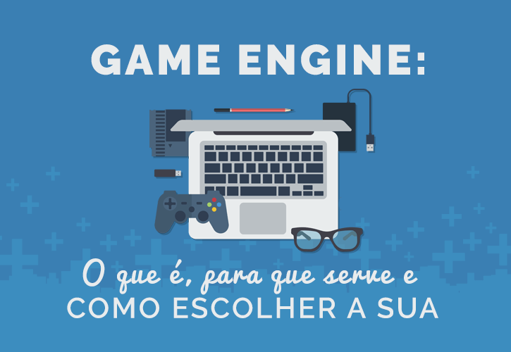 Game Engine: o que é, para que serve e como escolher a sua