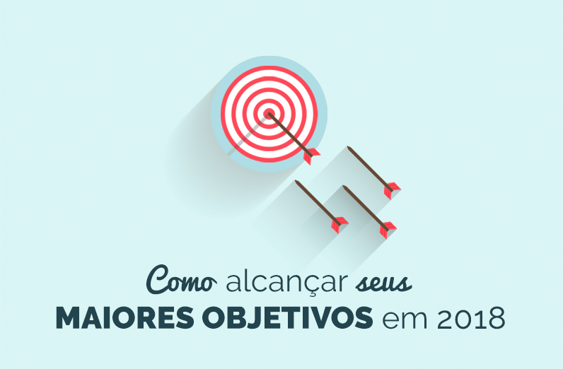 Como conquistar seus maiores objetivos em 2018