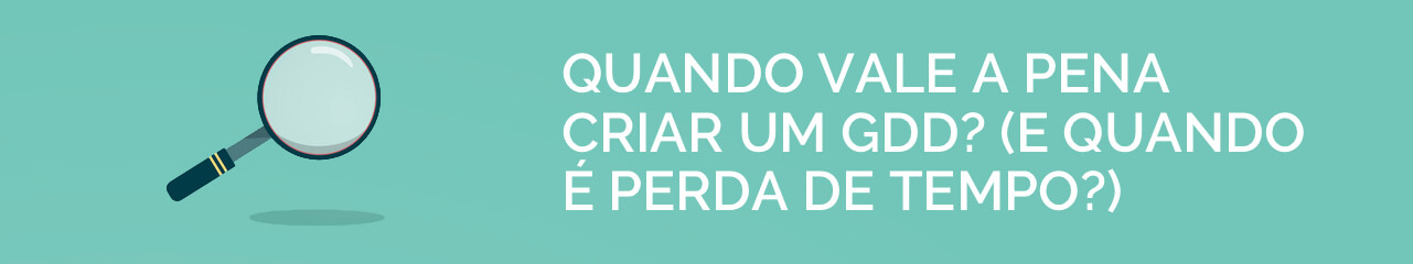 Quando vale a Pena Criar um GDD?