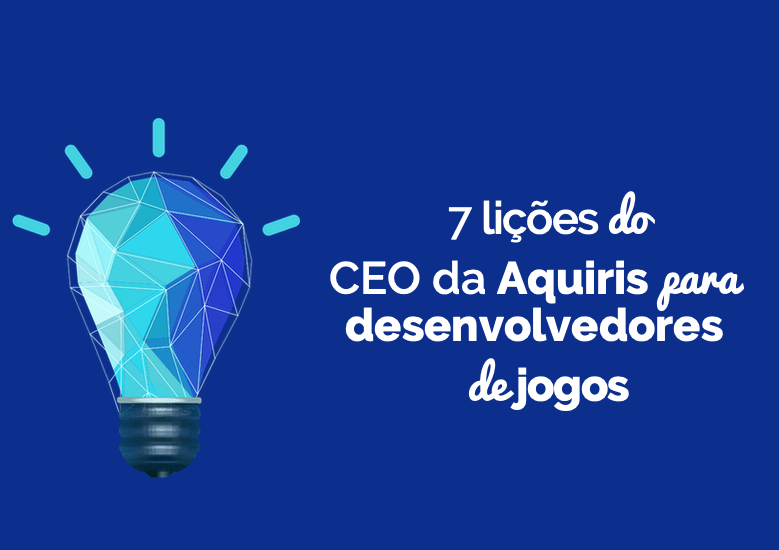 7 lições do CEO da Aquiris para desenvolvedores de jogos