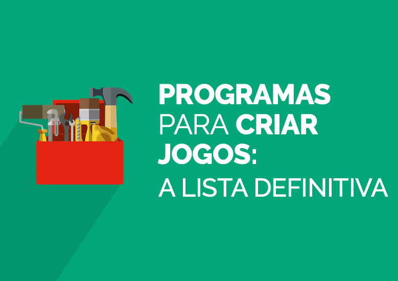 Programas para Criar Jogos: A Lista Definitiva