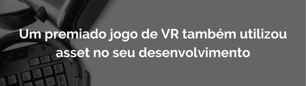 Um premiado jogo de VR também utilizou asset no seu desenvolvimento