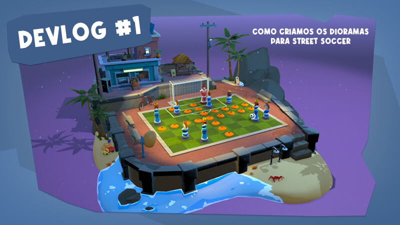 Do rascunho ao resultado final — Como criamos os dioramas para o Street Soccer